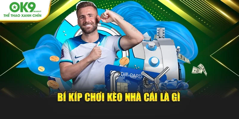 Bí kíp chơi kèo nhà cái là gì