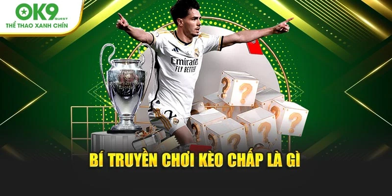 Bí truyền chơi kèo chấp là gì