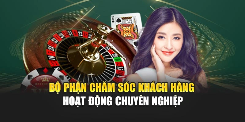 Bộ phận chăm sóc khách hàng hoạt động chuyên nghiệp