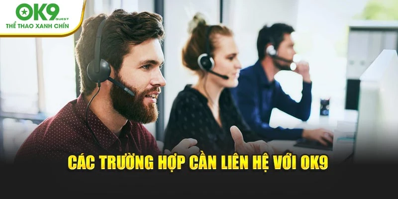 Các trường hợp cần liên hệ với OK9