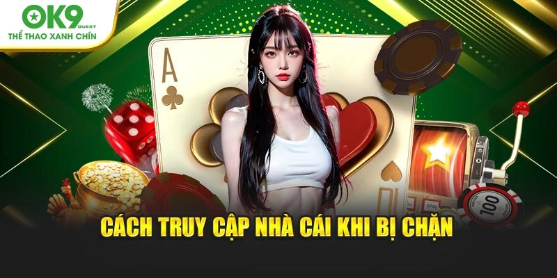 Cách truy cập nhà cái khi bị chặn