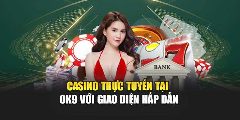 Casino trực tuyến tại OK9 với giao diện hấp dẫn