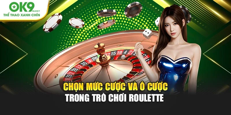 Chọn mức cược và ô cược trong trò chơi Roulette OK9