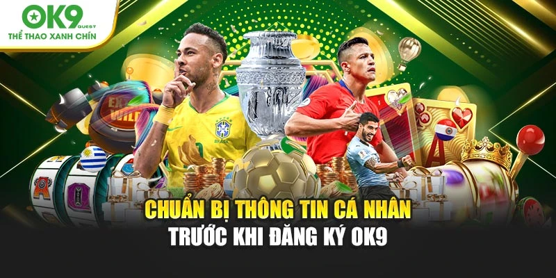 Chuẩn bị thông tin cá nhân trước khi đăng ký OK9