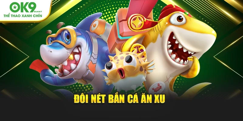 Đôi nét bắn cá ăn xu 