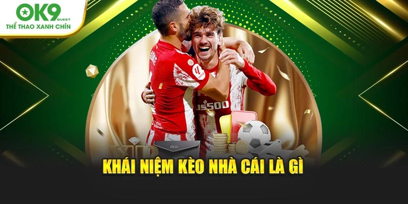 Khái niệm kèo nhà cái là gì