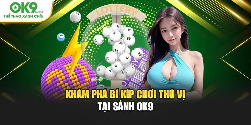 Khám phá bí kíp chơi thú vị tại sảnh OK9
