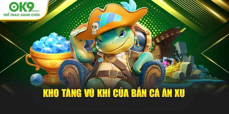 Kho tàng vũ khí của bắn cá ăn xu