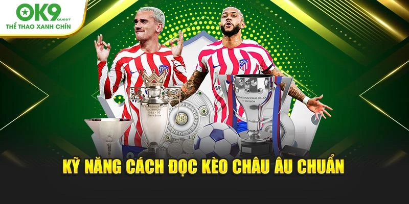 Kỹ năng cách đọc kèo Châu Âu chuẩn