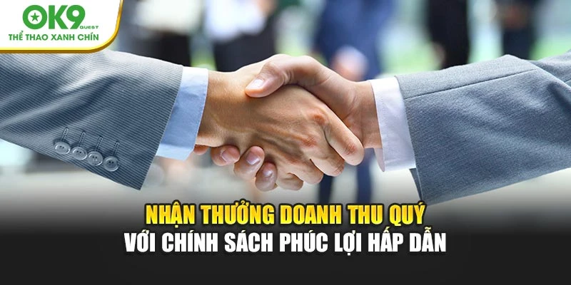 Nhận thưởng doanh thu quý với chính sách phúc lợi hấp dẫn