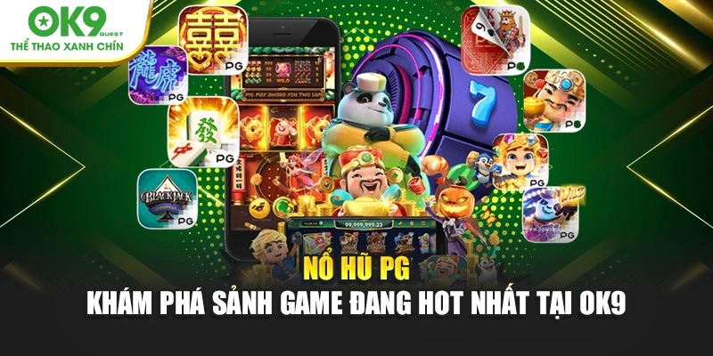 Nổ Hũ PG - Khám Phá Sảnh Game Đang Hot Nhất Tại OK9