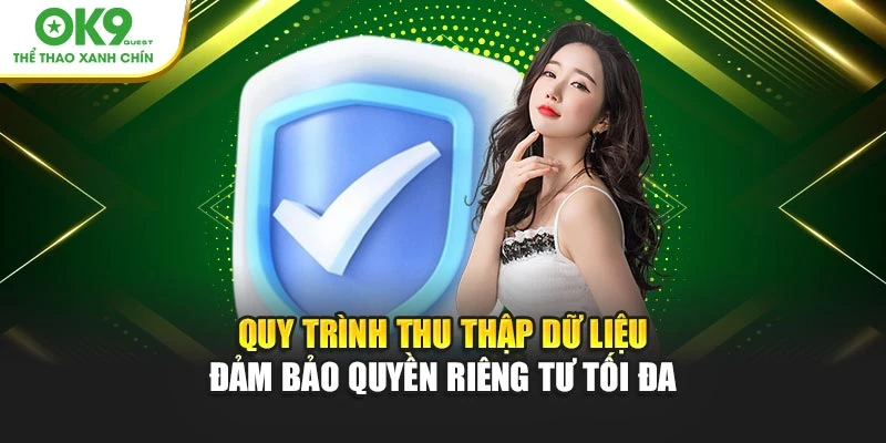 Quy trình thu thập dữ liệu đảm bảo quyền riêng tư tối đa