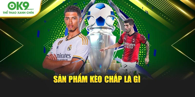 Sản phẩm kèo chấp là gì