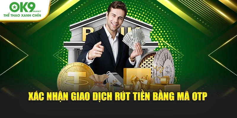 Xác nhận giao dịch rút tiền bằng mã OTP