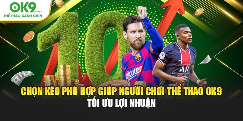 Chọn kèo phù hợp giúp người chơi thể thao OK9 tối ưu lợi nhuận